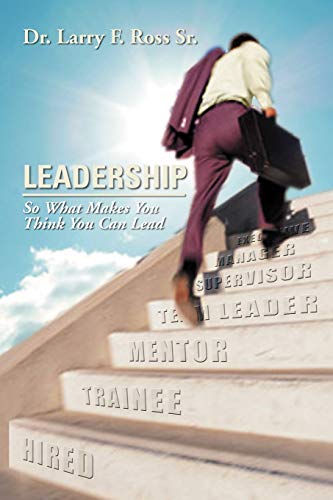 Leadership: So What Makes You Think You Can Lead