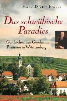 Das schwäbische Paradies: Geschichten zur Geschichte - Pietismus in Württemberg