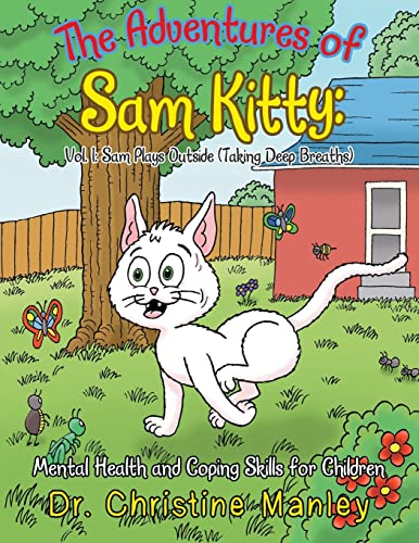 The Adventures of Sam Kitty: Mental Health and Coping Skills for Children: Vol. 1: Sam Plays Outside (Taking Deep Breaths) (Adventures of Sam Kitty, 1, Band 1)