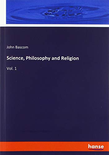 Science, Philosophy and Religion: Vol. 1