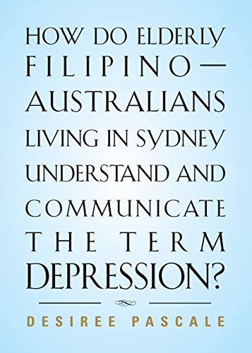 HOW DO ELDERLY FILIPINO-AUSTRALIANS LIVING IN SYDNEY UNDERSTAND AND COMMUNICATE THE TERM DEPRESSION?