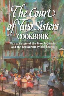 The Court of Two Sisters Cookbook: With a History of the French Quarter and the Restaurant