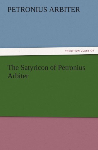 The Satyricon of Petronius Arbiter (TREDITION CLASSICS)