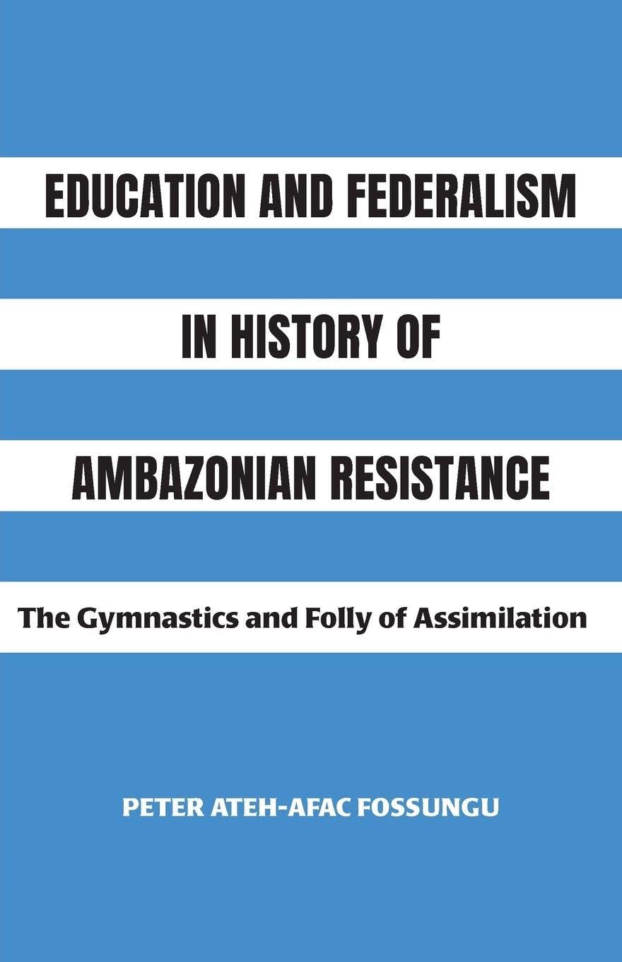 Education and Federalism in History of Ambazonian Resistance: The Gymnastics and Folly of Assimilation