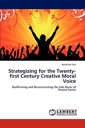 Strategizing for the Twenty-first Century Creative Moral Voice: Reaffirming and Reconstructing the Folk Music of Protest Forms