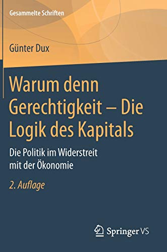 Warum denn Gerechtigkeit - Die Logik des Kapitals: Die Politik im Widerstreit mit der Ökonomie (Gesammelte Schriften, Band 12)