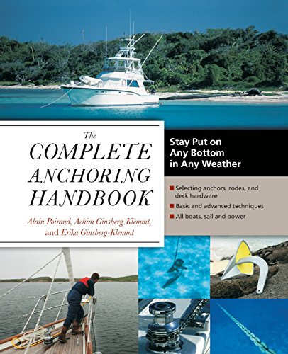 Alain Poiraud The Complete Anchoring Handbook, Stay Put On Any Bottom In Any Weather