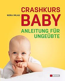 Crashkurs Baby: Anleitung für ungeübte......garantiert ohne Schnickschnack