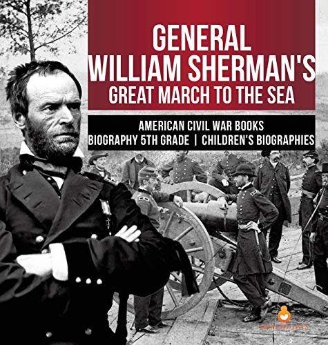 General William Sherman's Great March to the Sea | American Civil War Books | Biography 5th Grade | Children's Biographies