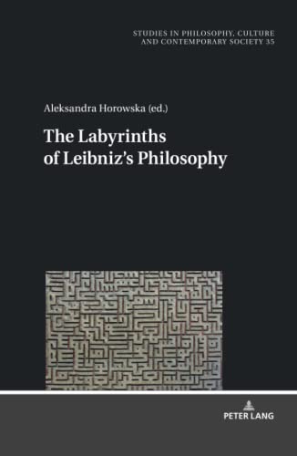 The Labyrinths of Leibniz’s Philosophy (Studies in Social Sciences, Philosophy and History of Ideas, Band 35)