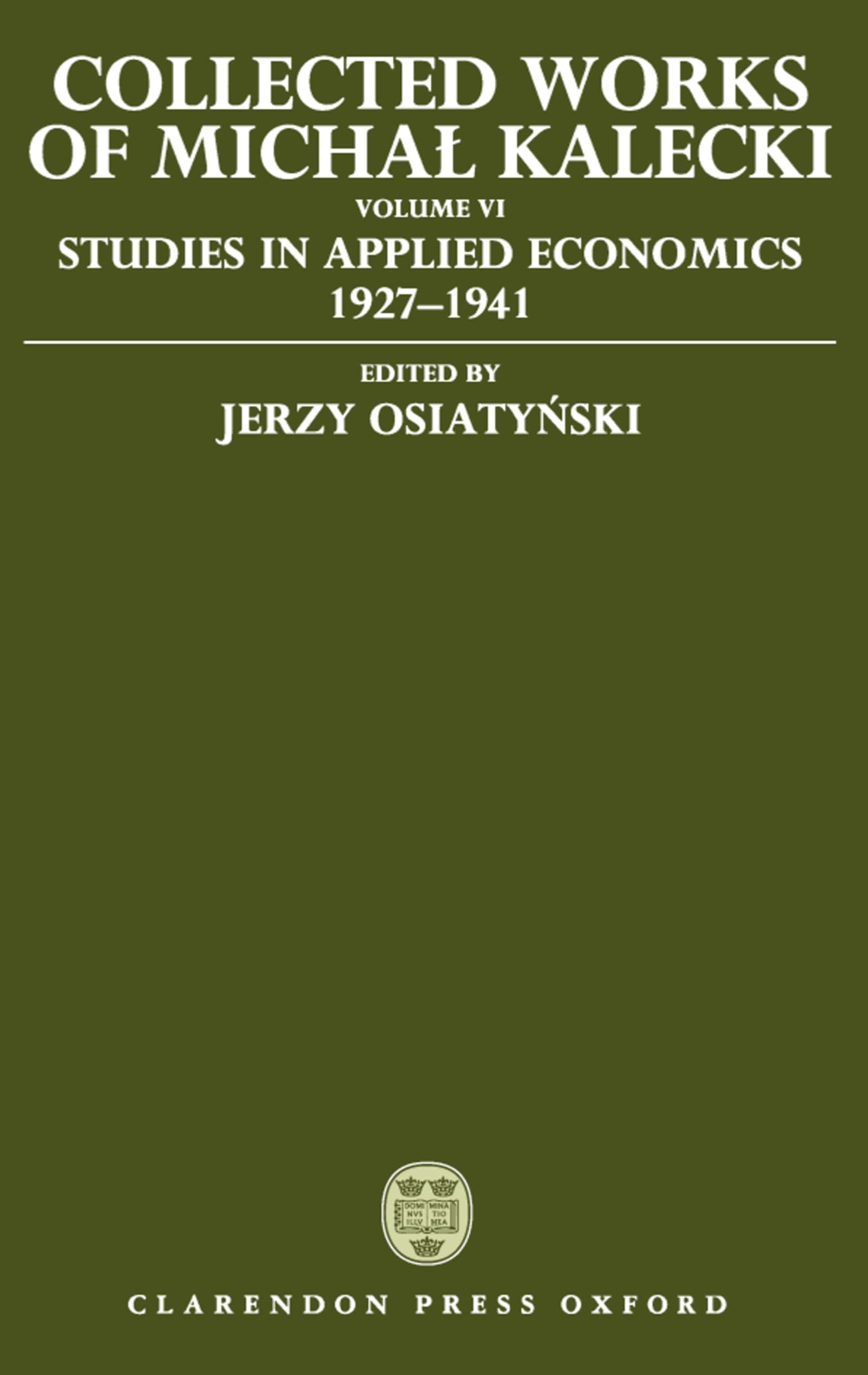 Collected Works of Michal Kalecki: Volume VI: Studies in Applied Economics 1927-1941