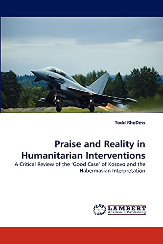 Praise and Reality in Humanitarian Interventions: A Critical Review of the ‘Good Case' of Kosovo and the Habermasian Interpretation