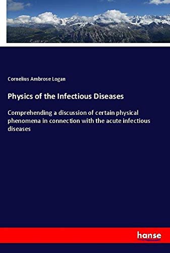 Physics of the Infectious Diseases: Comprehending a discussion of certain physical phenomena in connection with the acute infectious diseases