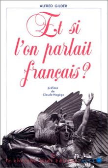 Et si l'on parlait français ? : essai sur une langue universelle