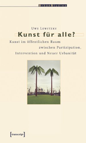 Kunst für alle?: Kunst im öffentlichen Raum zwischen Partizipation, Intervention und Neuer Urbanität