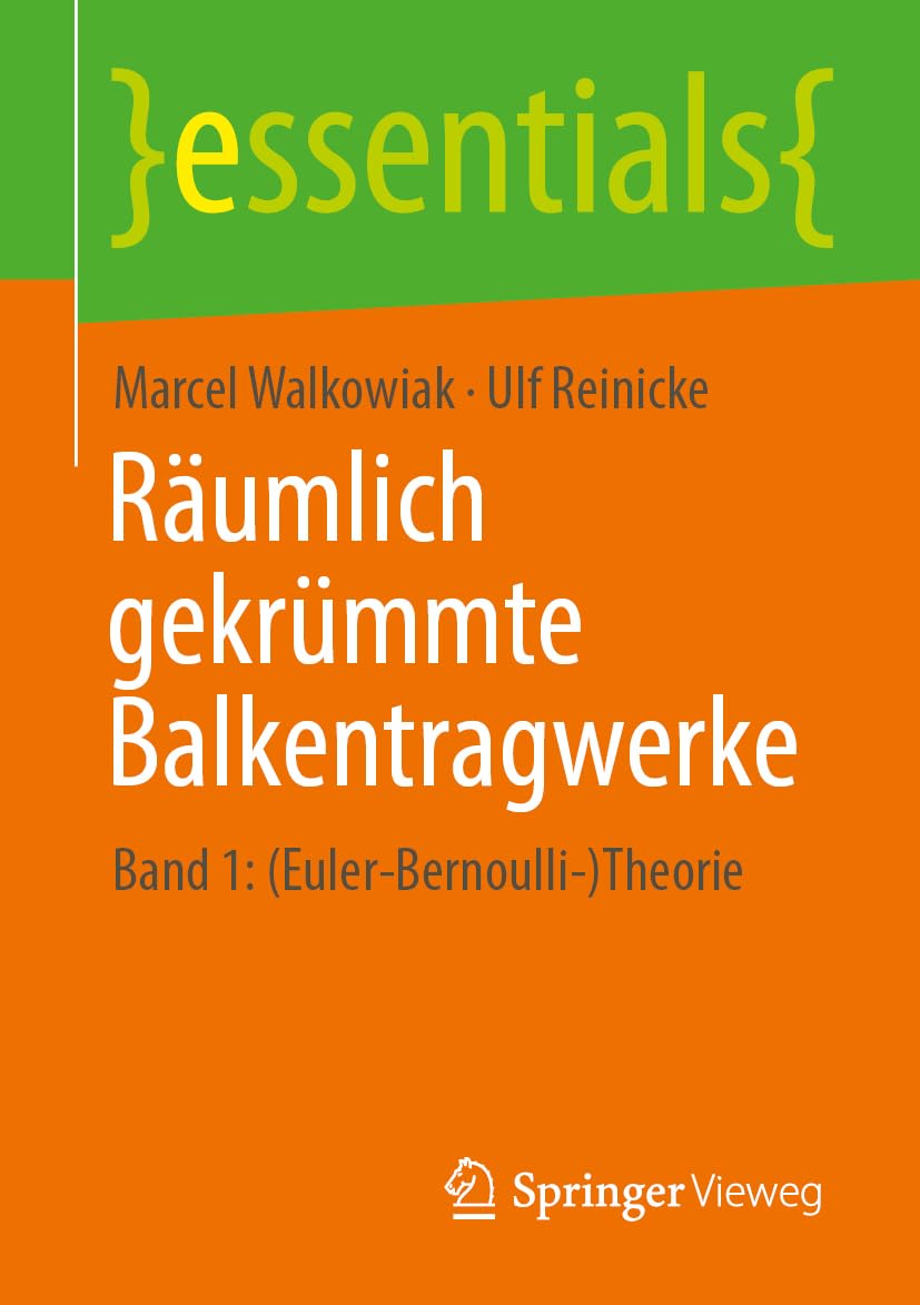 Räumlich gekrümmte Balkentragwerke: Band 1: (Euler-Bernoulli-)Theorie (essentials, Band 1)