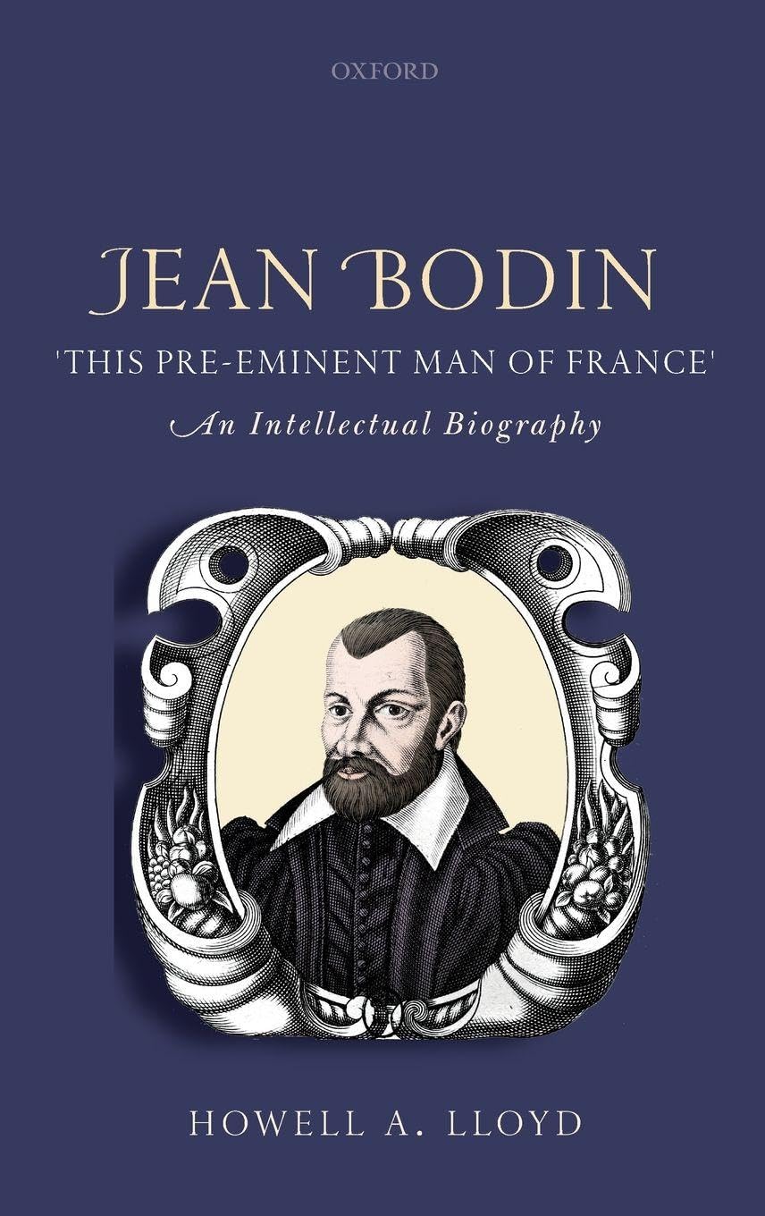 JEAN BODIN PRE-EM MAN OF FRANCE C: An Intellectual Biography
