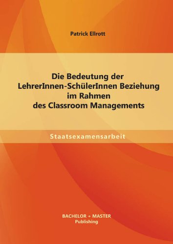 Die Bedeutung der LehrerInnen-SchülerInnen Beziehung im Rahmen des Classroom Managements