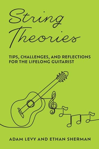 Adam Levy String Theories, Tips, Challenges, And Reflections For The Lifelong Guitarist