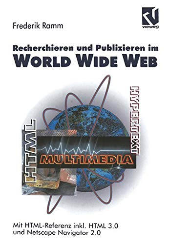 Recherchieren und Publizieren im World Wide Web: Mit HTML-Referenz inkl. HTML 3.0 und Netscape Navigator 2.0 (German Edition)