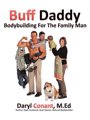 Conant, M. Ed Daryl Buff Daddy, Bodybuilding For The Family Man