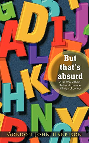 But that's Absurd: A Tall Story Without that Most Common Fifth Sign of our Abc