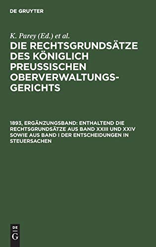 Enthaltend die Rechtsgrundsätze aus Band XXIII und XXIV sowie aus Band I der Entscheidungen in Steuersachen (Die Rechtsgrundsätze des Königlich Preussischen Oberverwaltungsgerichts)