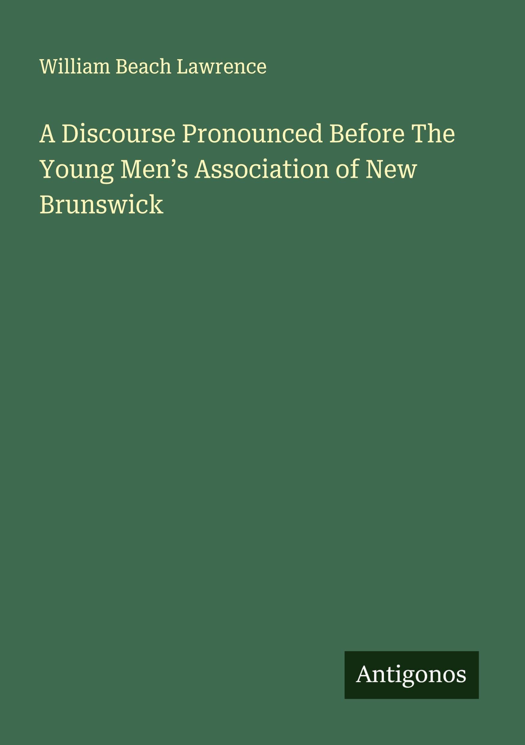A Discourse Pronounced Before The Young Men's Association of New Brunswick