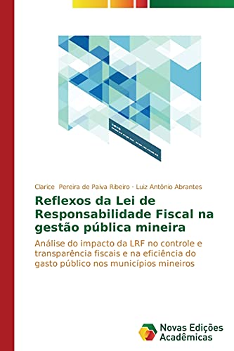 Reflexos da Lei de Responsabilidade Fiscal na gestão pública mineira: Análise do impacto da LRF no controle e transparência fiscais e na eficiência do gasto público nos municípios mineiros