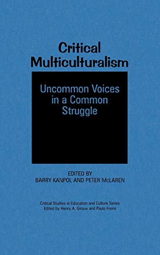 Critical Multiculturalism: Uncommon Voices in a Common Struggle (Critical Studies in Education & Culture)