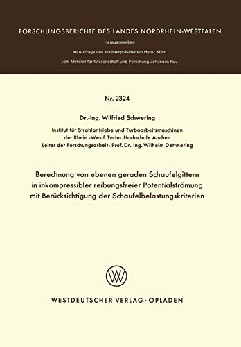 Berechnung von ebenen geraden Schaufelgittern in inkompressibler reibungsfreier Potentialströmung mit Berücksichtigung der Schaufelbelastungskriterien ... des Landes Nordrhein-Westfalen)