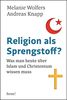 Religion als Sprengstoff?: Was man heute über Islam und Christentum wissen muss