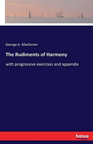 The Rudiments of Harmony: with progressive exercises and appendix