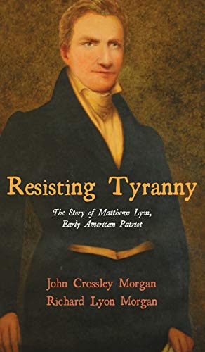Resisting Tyranny: The Story of Matthew Lyon, Early American Patriot