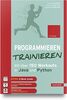 Programmieren trainieren: Mit über 150 Workouts in Java und Python