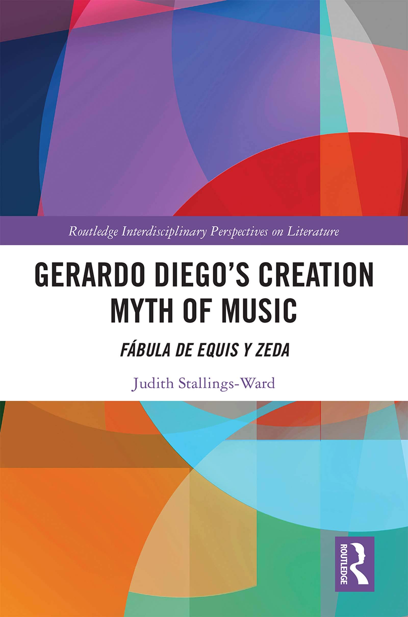 Gerardo Diego's Creation Myth of Music: Fábula de Equis y Zeda (Routledge Interdisciplinary Perspectives on Literature, 113, Band 113)