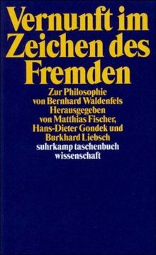 Vernunft im Zeichen des Fremden: Zur Philosophie von Bernhard Waldenfels (suhrkamp taschenbuch wissenschaft)