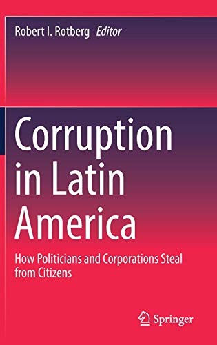 Corruption in Latin America: How Politicians and Corporations Steal from Citizens
