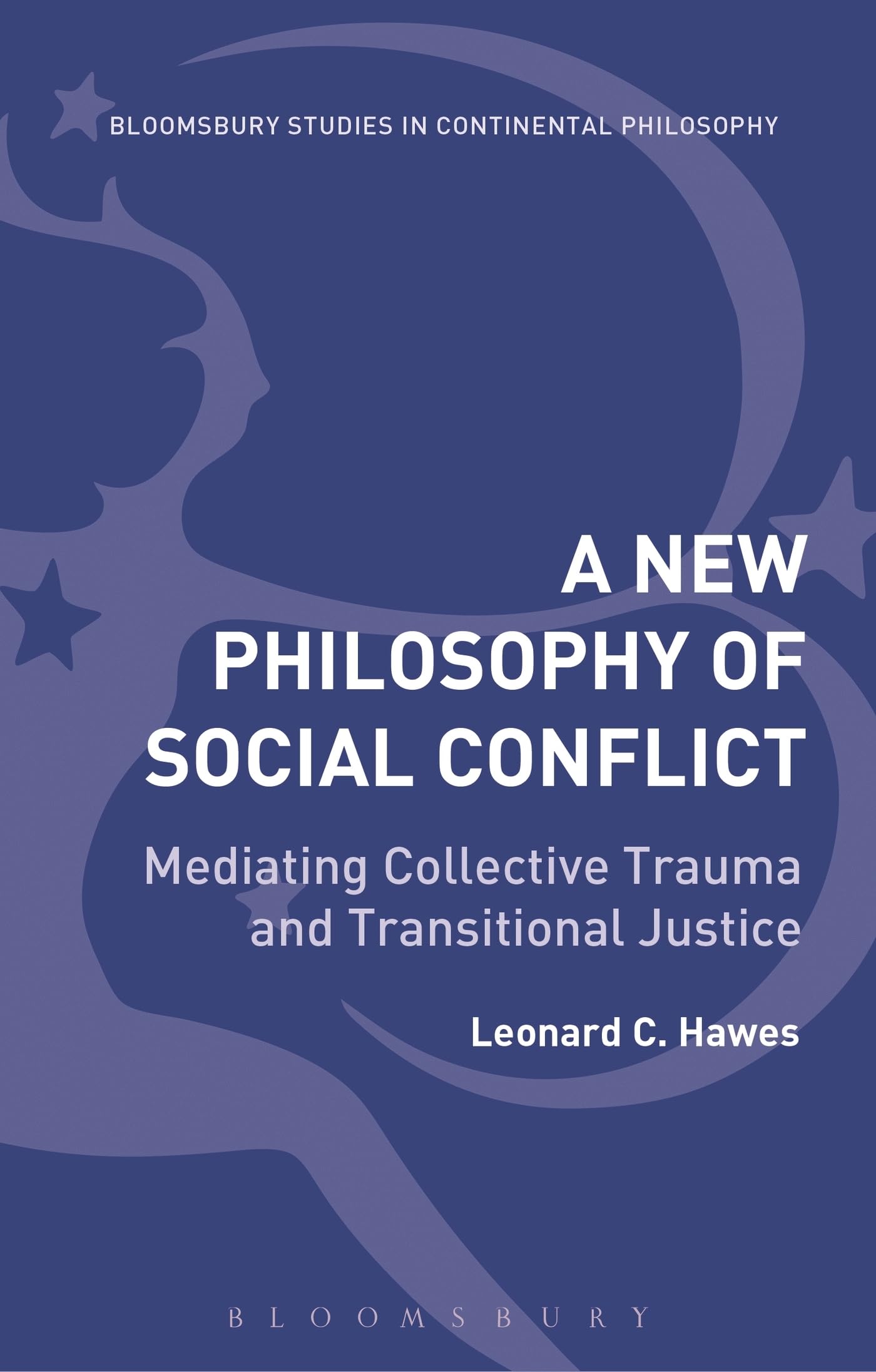 A New Philosophy of Social Conflict: Mediating Collective Trauma and Transitional Justice (Bloomsbury Studies in Continental Philosophy)