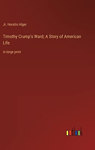 Timothy Crump's Ward; A Story of American Life: in large print