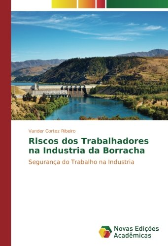 Riscos dos Trabalhadores na Industria da Borracha: Segurança do Trabalho na Industria