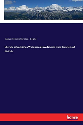Über die schrecklichen Wirkungen des Aufsturzes eines Kometen auf die Erde