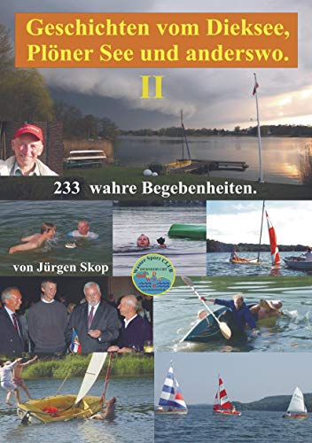 Geschichten vom Dieksee,Plöner See und anderswo.: Geschichten vom Dieksee,Plöner See und anderswo. 233 wahre Begebenheiten.