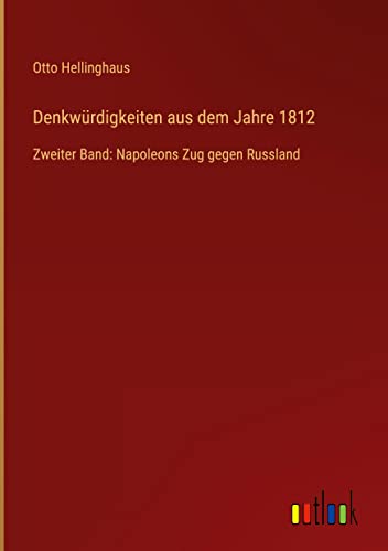 Denkwürdigkeiten aus dem Jahre 1812: Zweiter Band: Napoleons Zug gegen Russland