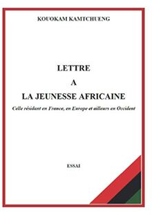 LETTRE A LA JEUNESSE AFRICAINE: Celle résidant en France, en Europe et ailleurs en Occident