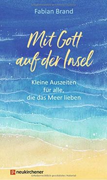 Mit Gott auf der Insel: Kleine Auszeiten für alle, die das Meer lieben