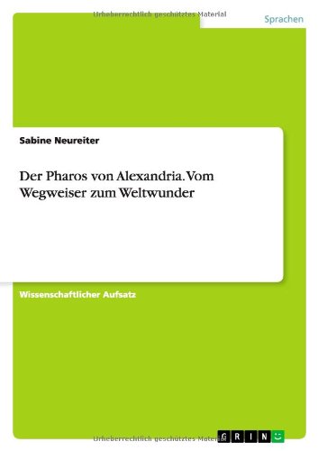 Der Pharos von Alexandria. Vom Wegweiser zum Weltwunder