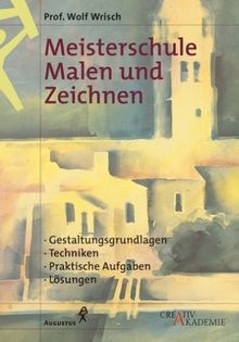 Meisterschule Malen und Zeichnen. Gestaltungsgrundlagen. Techniken. Praktische Ausgaben. Lösungen