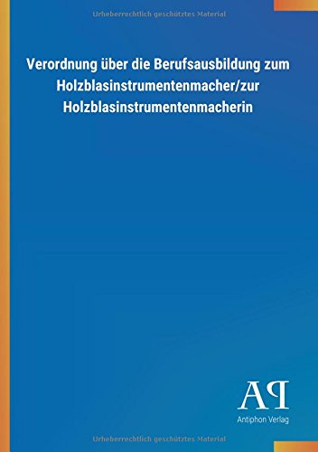 Verordnung über die Berufsausbildung zum Holzblasinstrumentenmacher/zur Holzblasinstrumentenmacherin