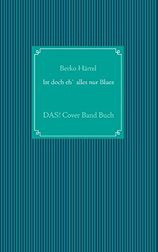 Ist doch eh' alles nur Blues: DAS! Cover Band Buch